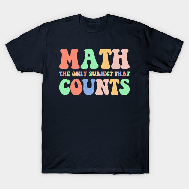 Math The Only Subject That Counts,Math Teacher Gift,Funny Math T-Shirt by yass-art